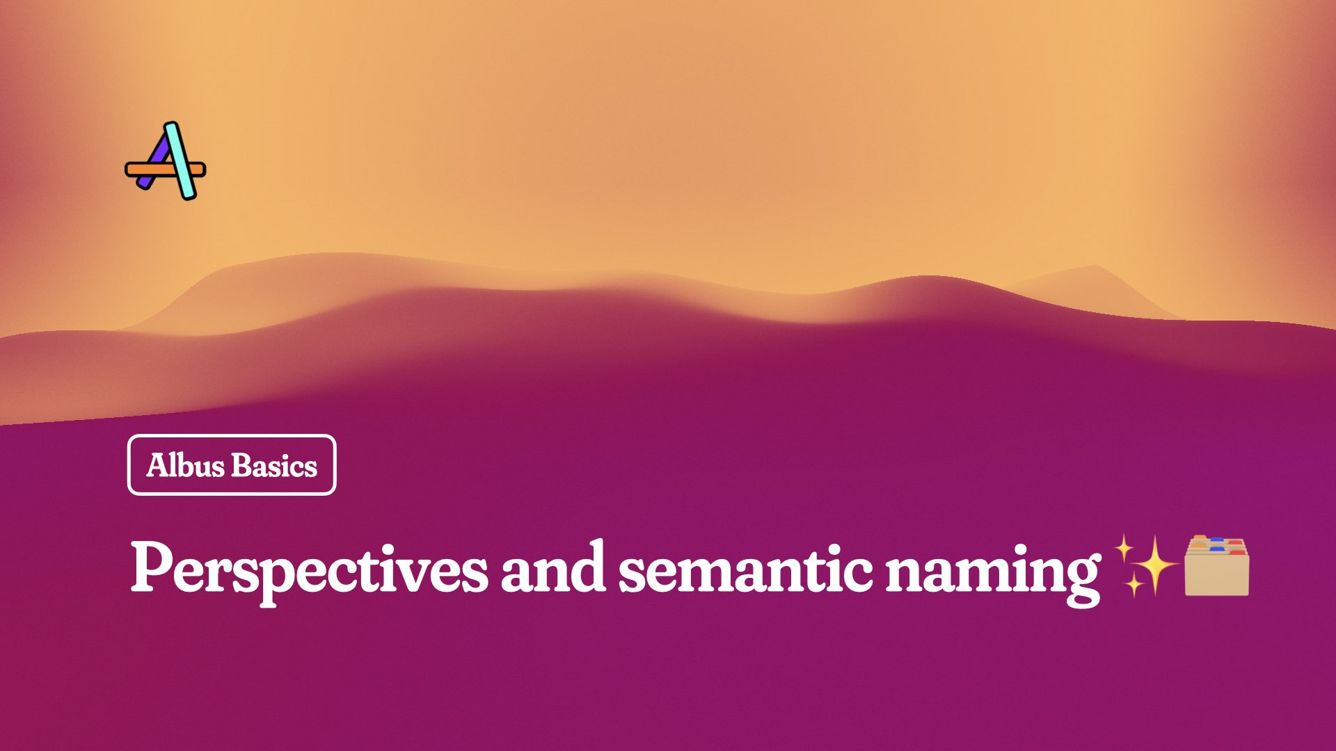 Albus Basics: Perspectives and semantic file naming ✨🗂️
